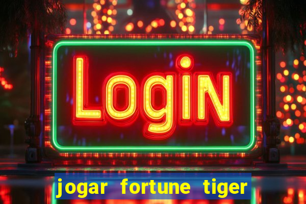 jogar fortune tiger de graca